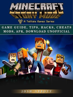 cover image of Minecraft Story Mode Game Guide, Tips, Hacks, Cheats Mods, Apk, Download Unofficial